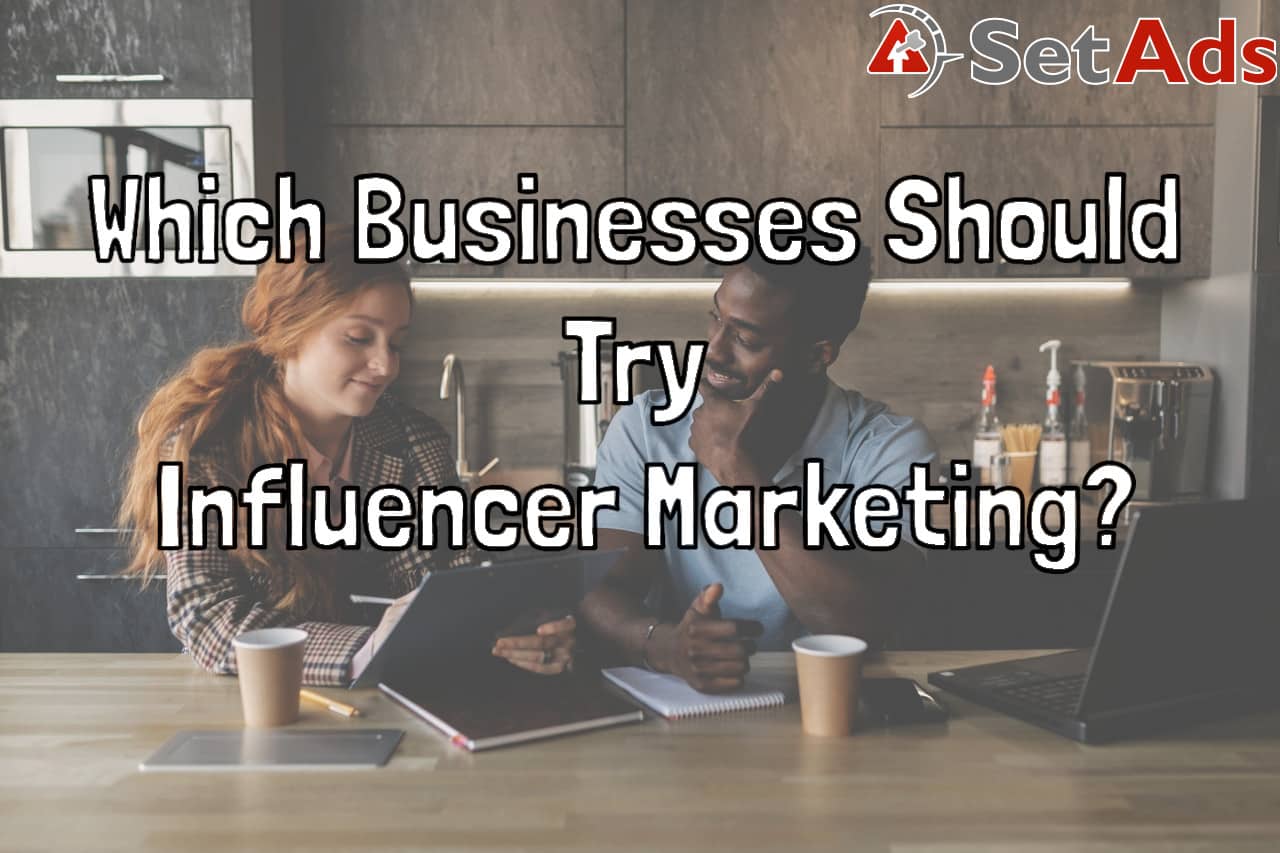 Which Businesses Should try Influencer Marketing?